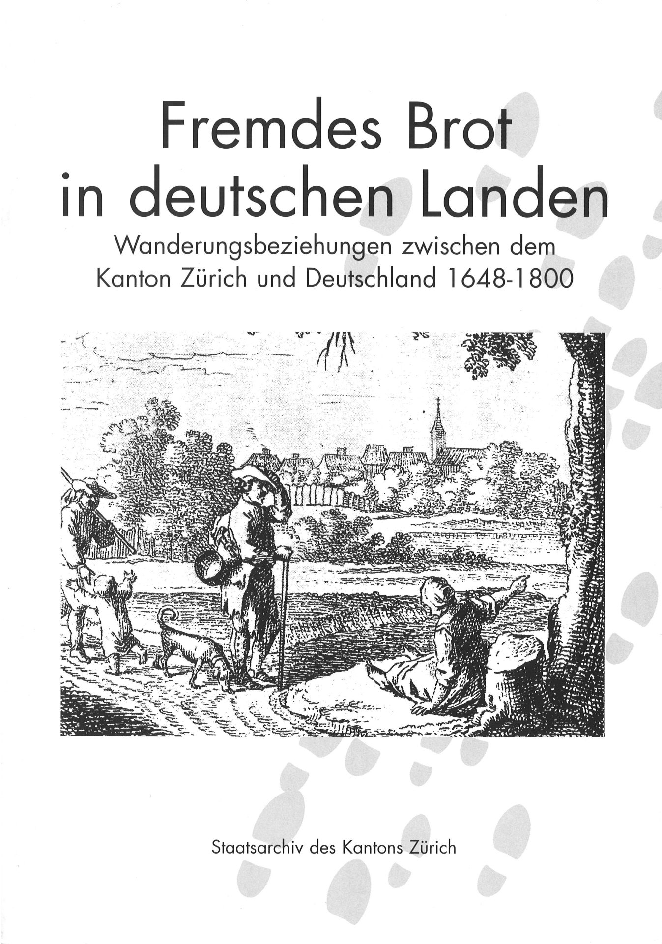 Fremdes Brot in deutschen landen - Wanderungsbeziehungen zwischen dem Kanton Zürich und Deutschland 1648-1800