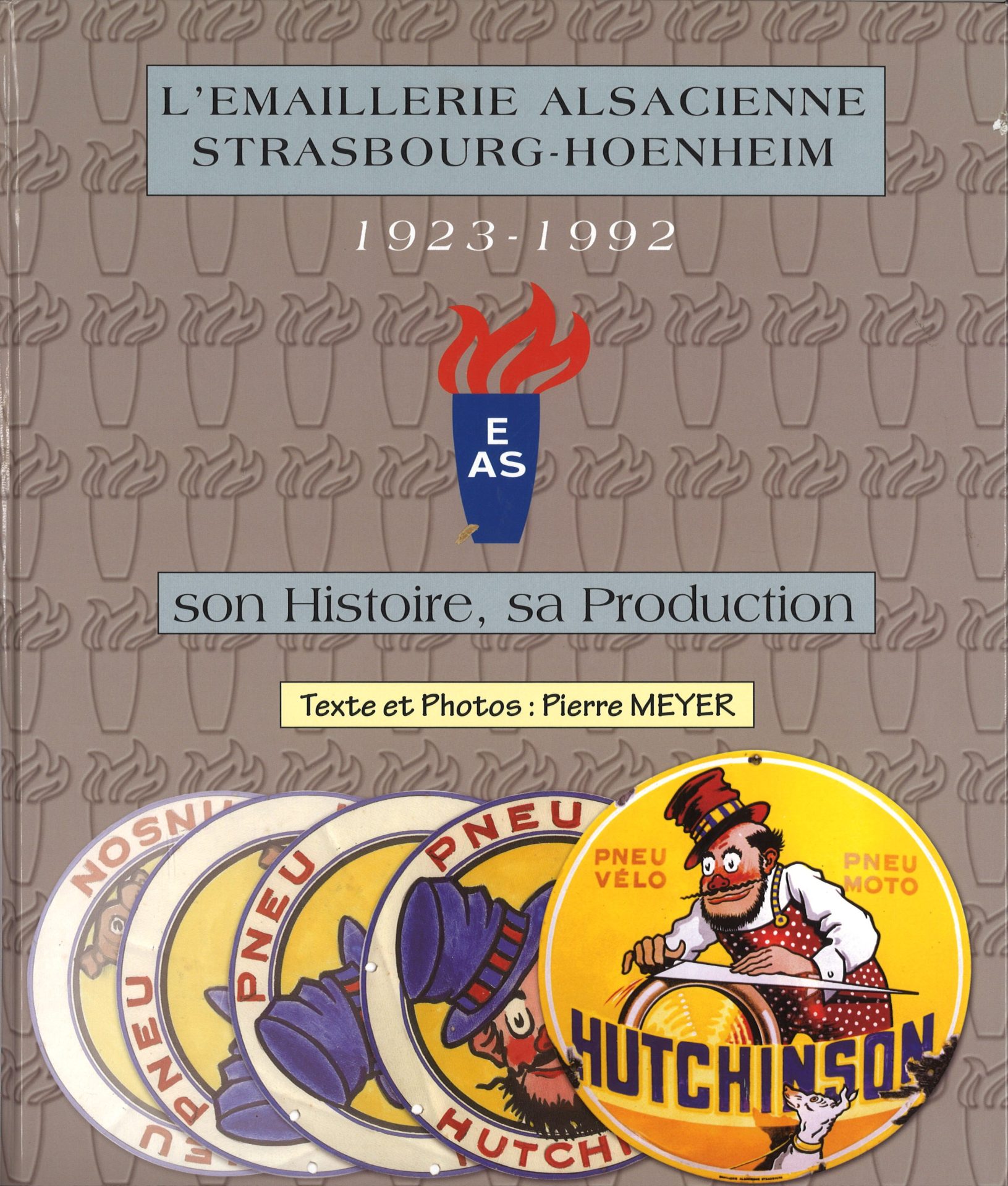 L'Emaillerie Alsacienne Strasbourg-Hoenheim 1923-1992 - son Histoire, sa Production