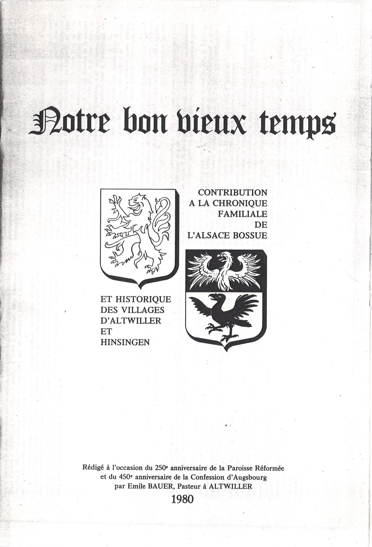 Notre bon vieux temps - Contribution à la chronique familiale de l'Alsace Bossue et historique des villages d'Altwiller et de Hinsingen