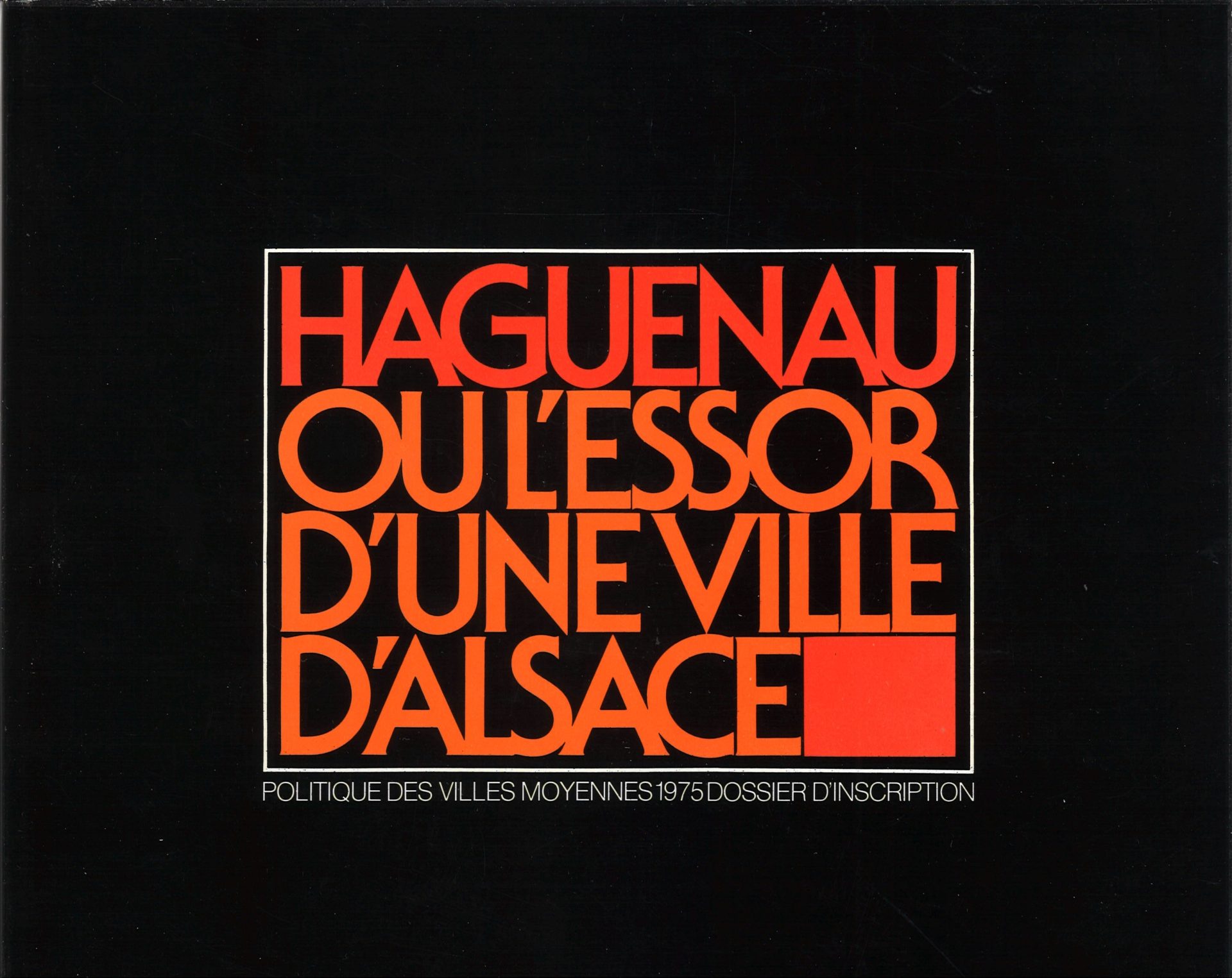 Haguenau ou l'essor d'une ville d'Alsace - Politique des villes moyennes 1975 - Dossier d'inscription