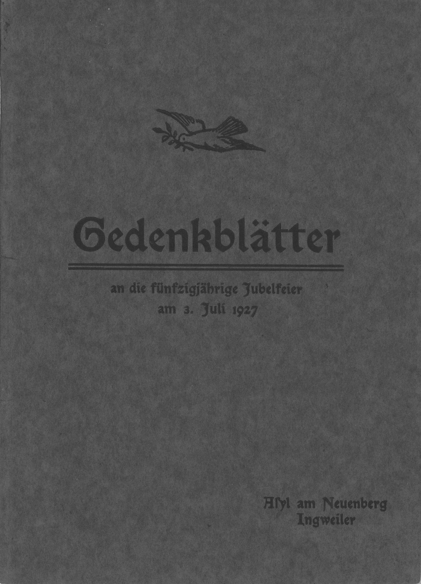 Gedenkblätter an die fünfzigjährige Jubelfeier am 3. Juli 1927 - Asyl am Neuenberg Ingweiler