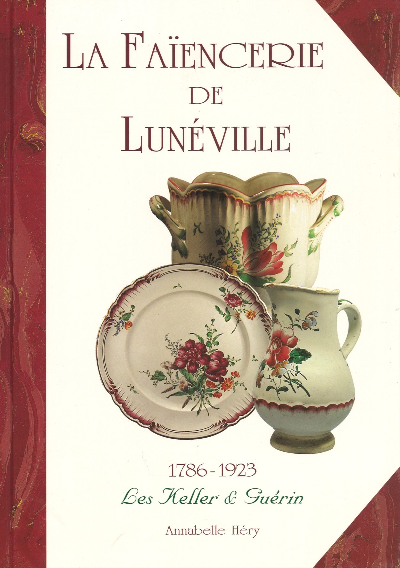 La Faïencerie de Lunéville 1786-1923 - Les Keller & Guérin