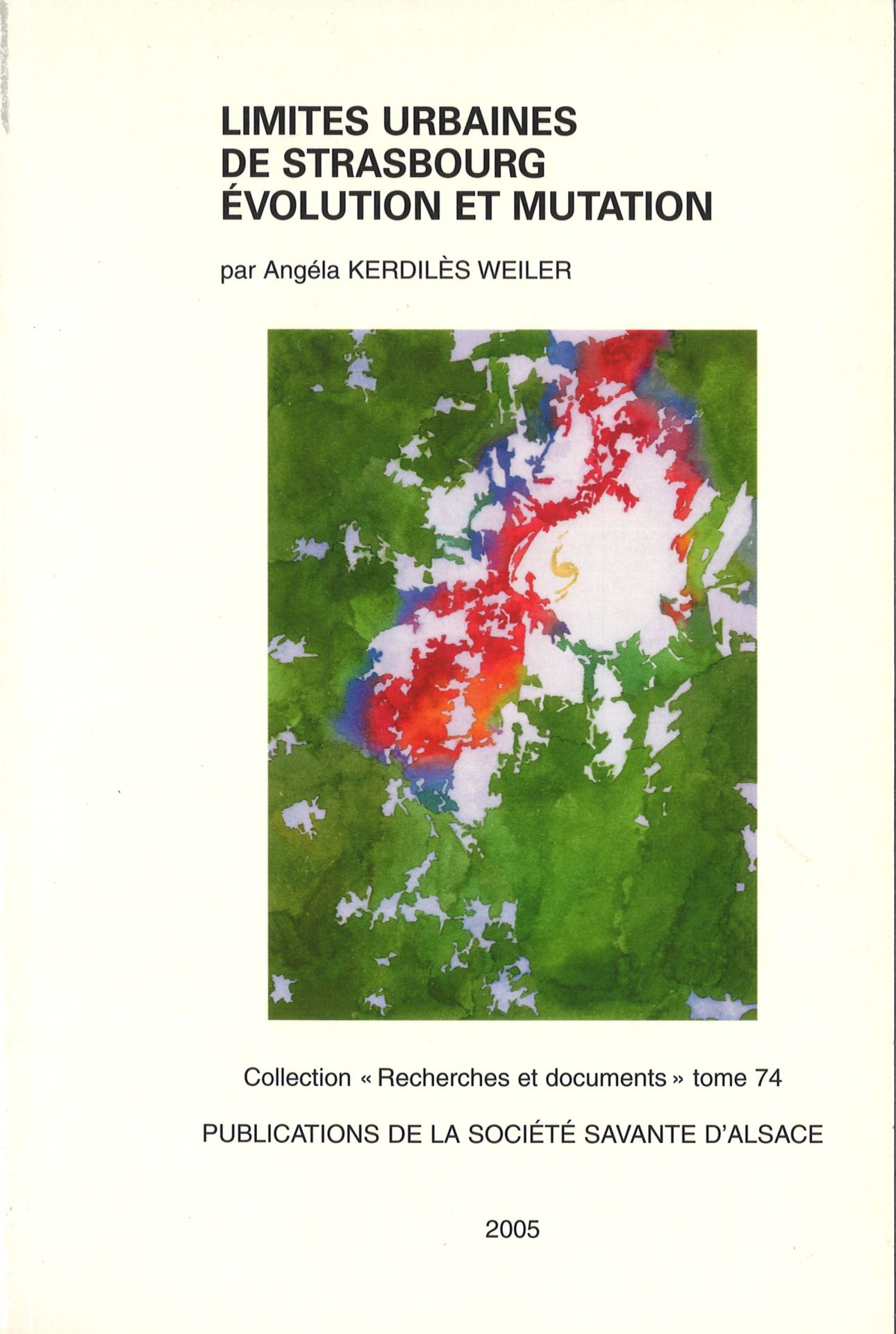 Limites urbaines de Strasbourg - Evolution et mutation - Publication de la Société Savante d'Alsace "Recherches et documents" tome 74