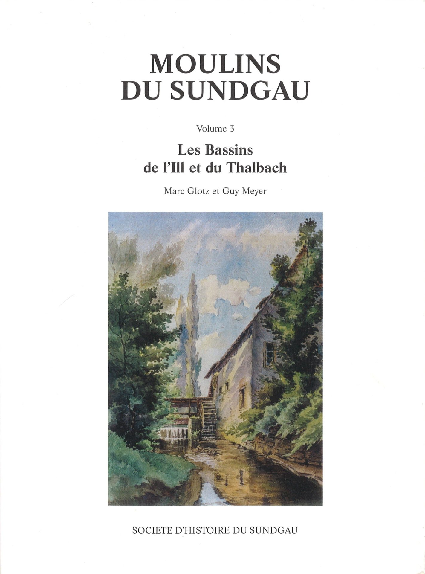 Moulins du Sundgau - Volume 3 : Les Bassins de l'Ill et du Thalbach
