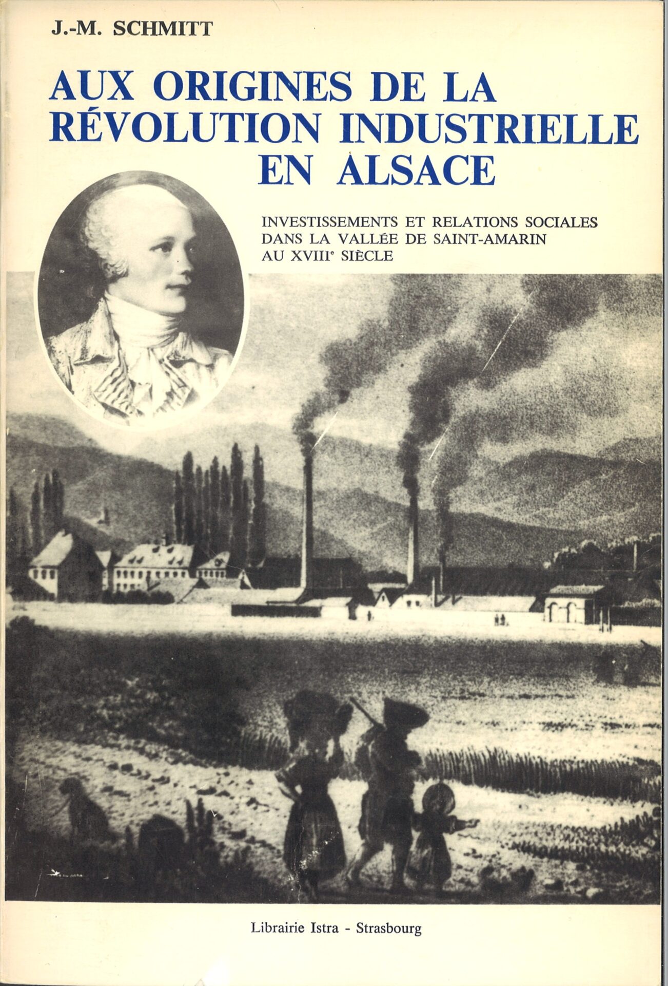 Aux origines de la révolution industrielle en Alsace - Investissements et relations sociales dans la vallée de Saint-Amarin au XVIIIe siècle