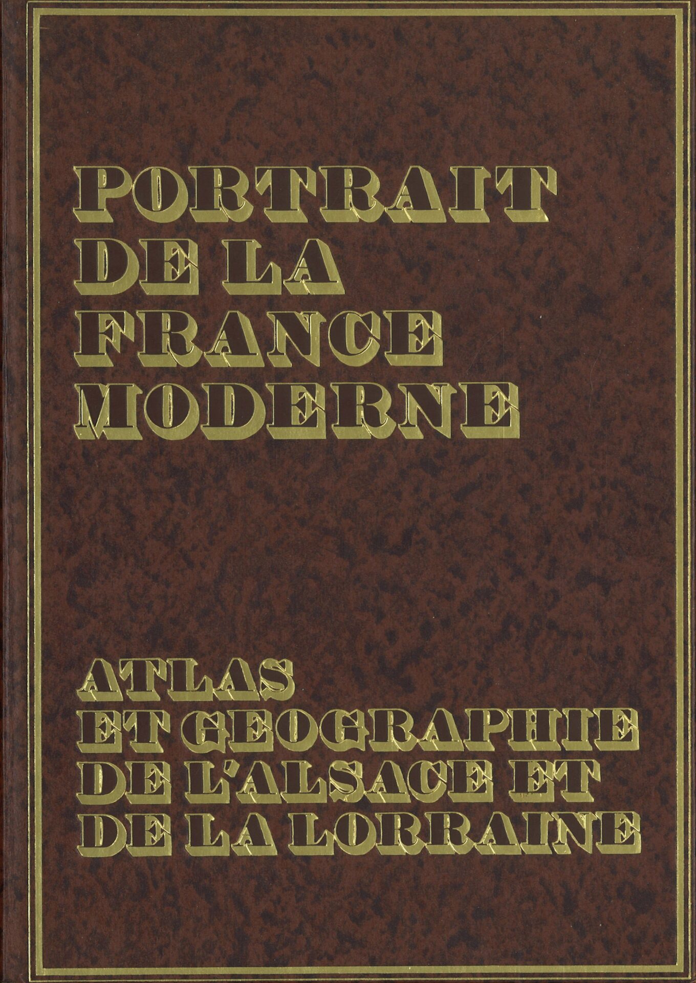 Portrait de la France Moderne - Atlas et géographie de l'Alsace et de la Lorraine (la France rhénane)