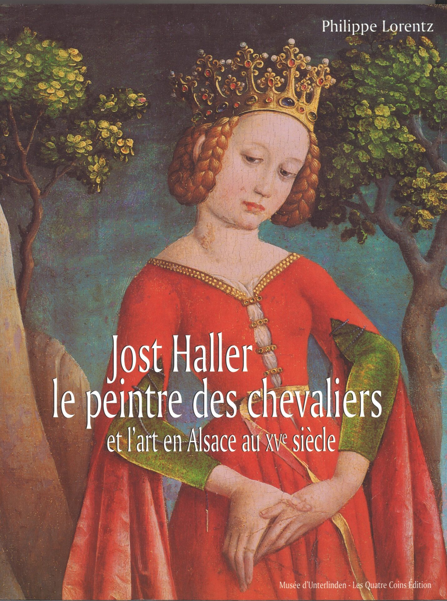 Jost Haller, le peintre des chevaliers et l'art en Alsace au XVe siècle