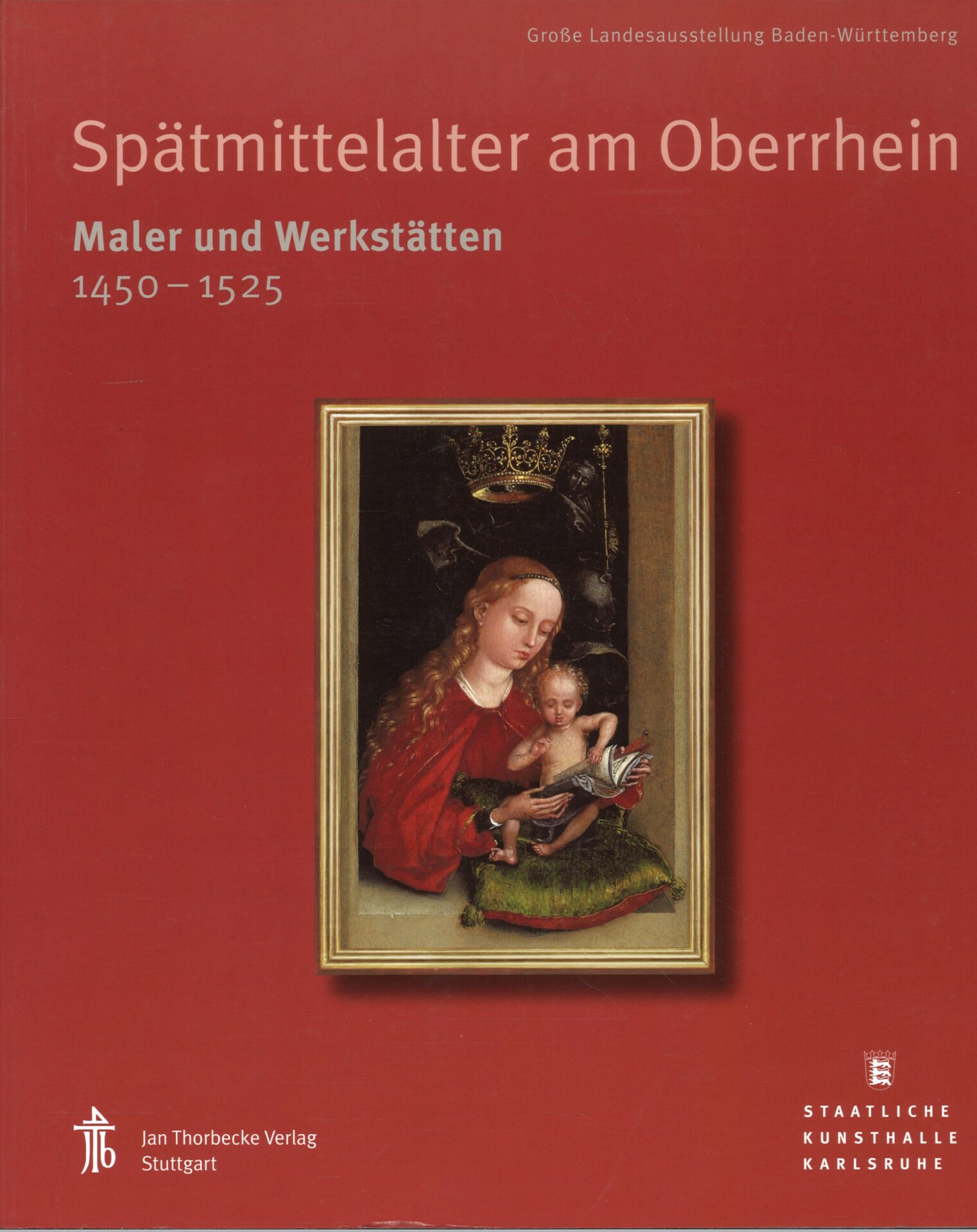 Spätmittelalter am Oberrhein - Maler und Werkstätten 1450-1525