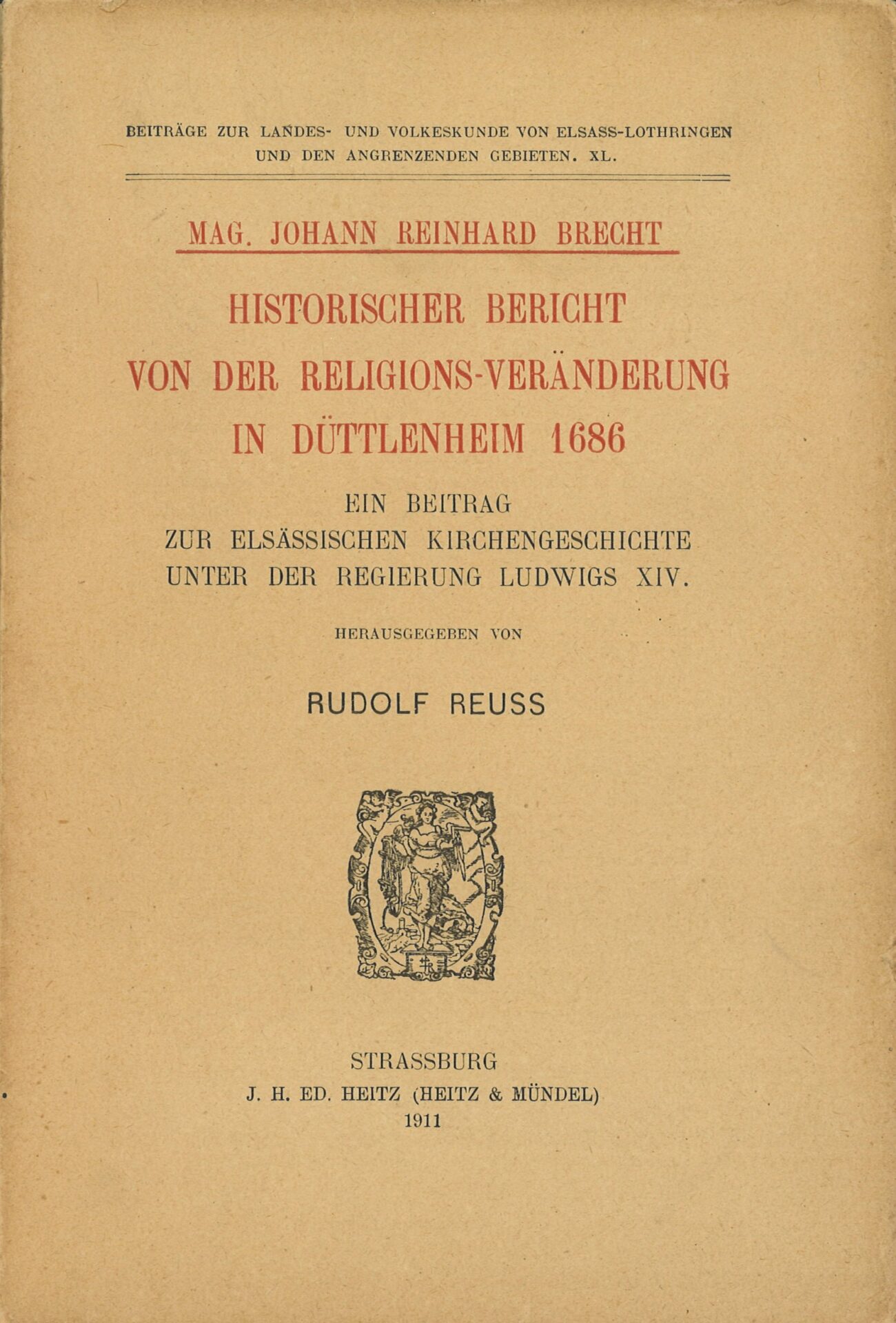 Mag. Johann Reinhard Brecht - Historischer Bericht von der Religions-Veränderung in Düttlenheim 1686 - Ein Beitrag zur elsässischen Kirchengeschichte unter der Regierung Ludwigs XIV.