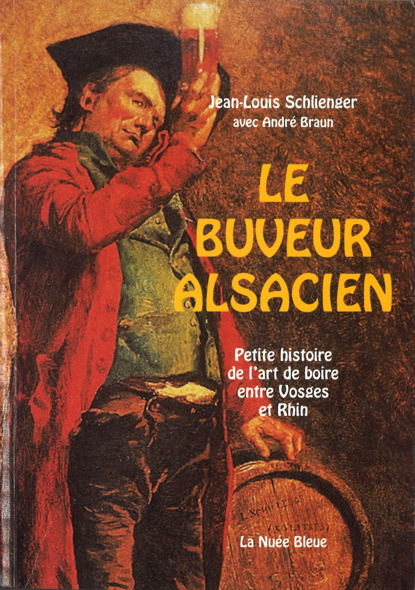 Le buveur alsacien - Petite histoire de l'art de boire entre Vosges et Rhin