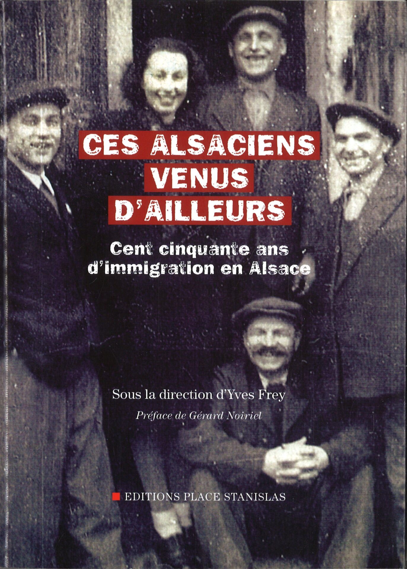 Ces alsaciens venus d'ailleurs - Cent cinquante ans d'immigration en Alsace