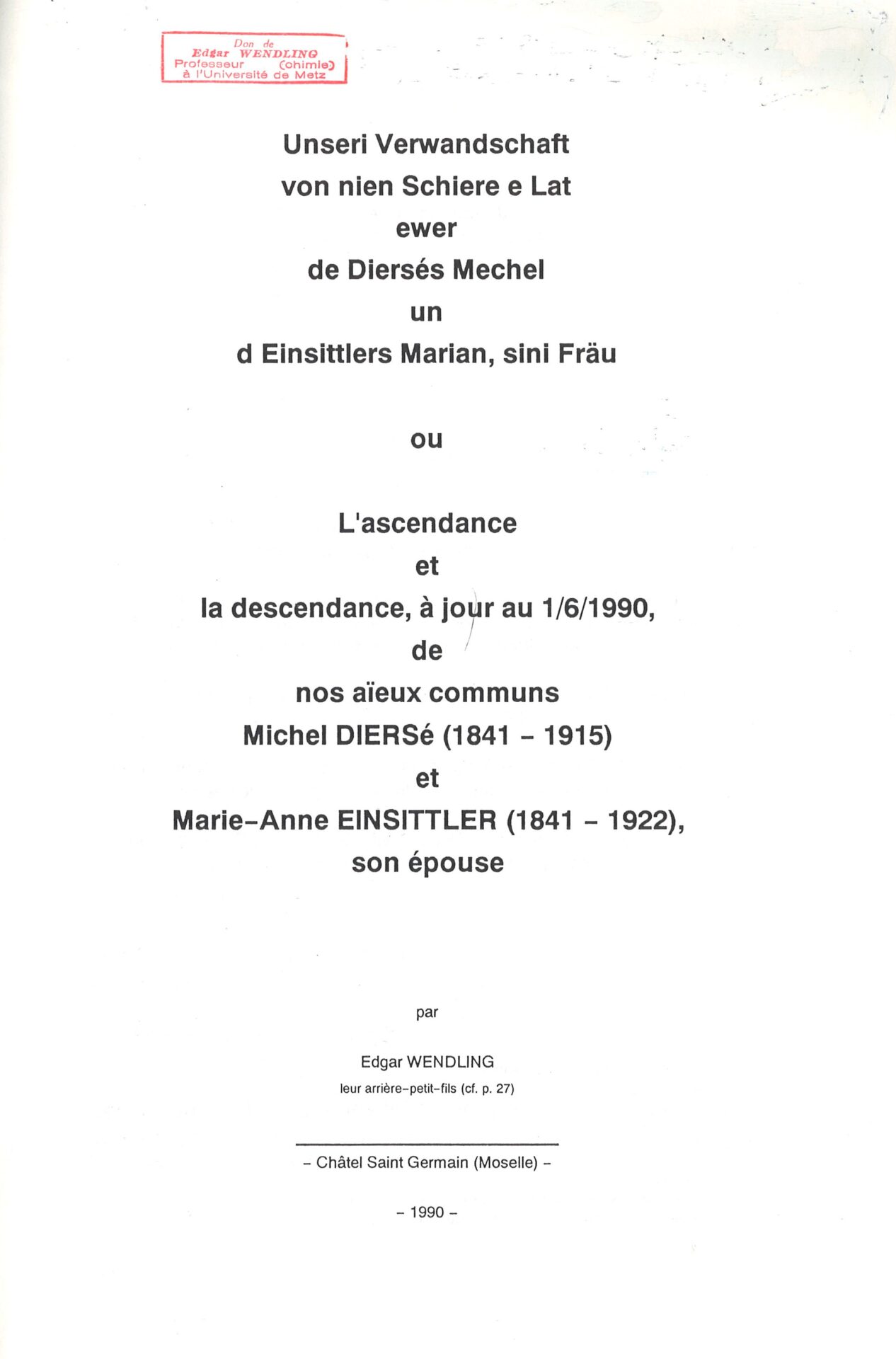 L'ascendance et la descendance, à jour au 1/6/1990, de nos aïeux communs Michel DIERSE (1841-1915) et Marie-Anne EINSITTLER (1841-1922), son épouse