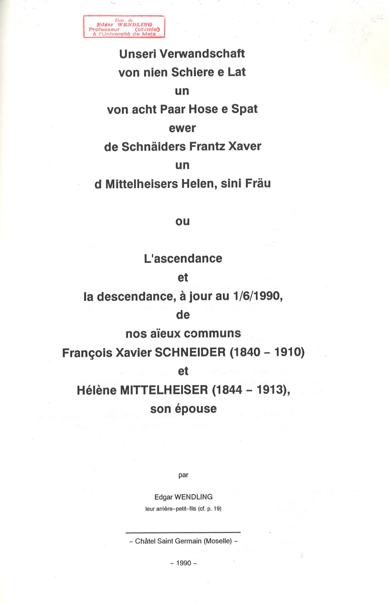 L'ascendance et la descendance, à jour au 1/6/1990, de nos aïeux communs François Xavier SCHNEIDER (1840-1910) et Hélène MITTELHEISER (1844-1913), son épouse