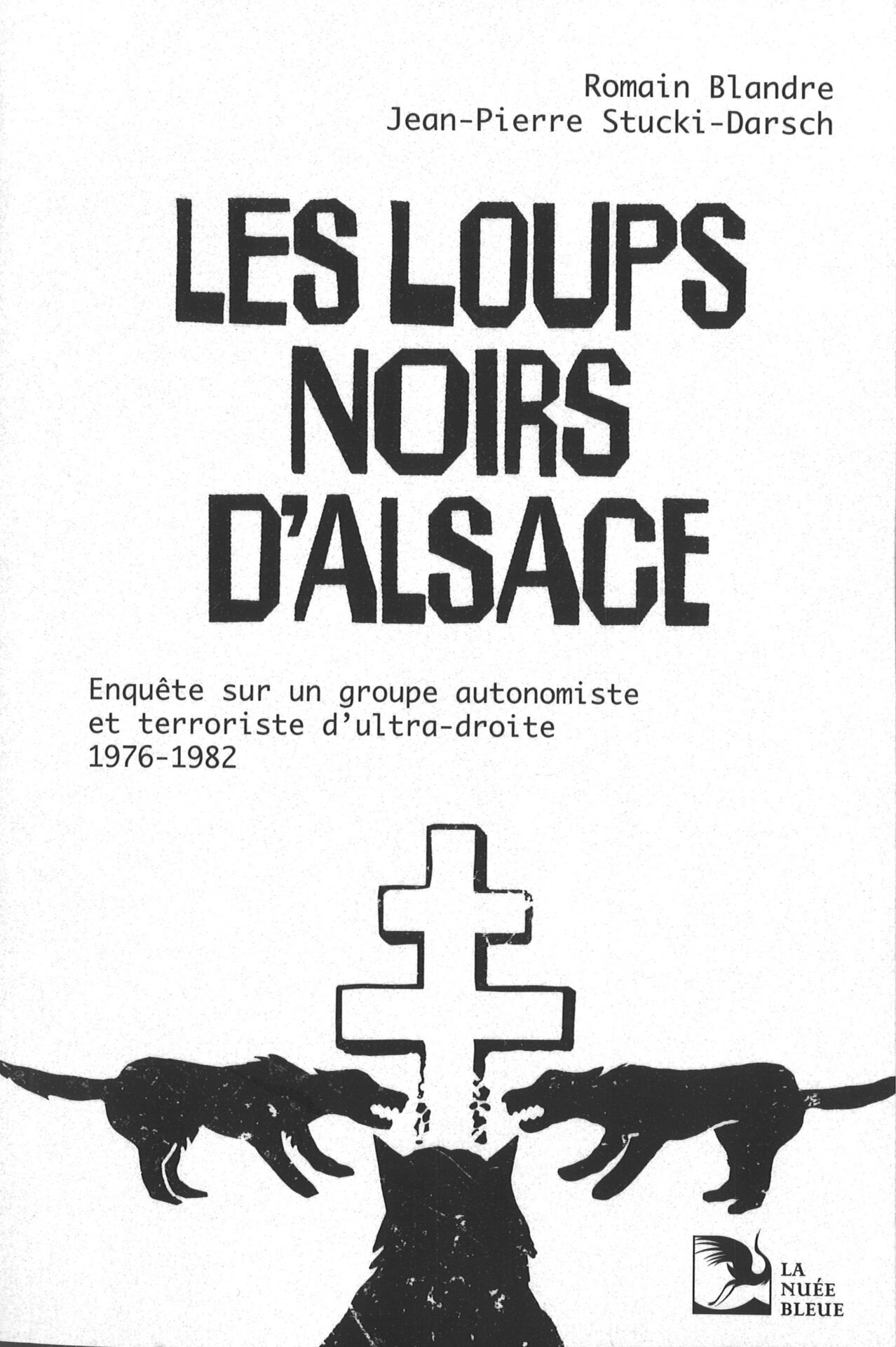 Les loups noirs d'Alsace - Enquête sur un groupe autonomiste et terroriste d'ultra-droite 1976-1982