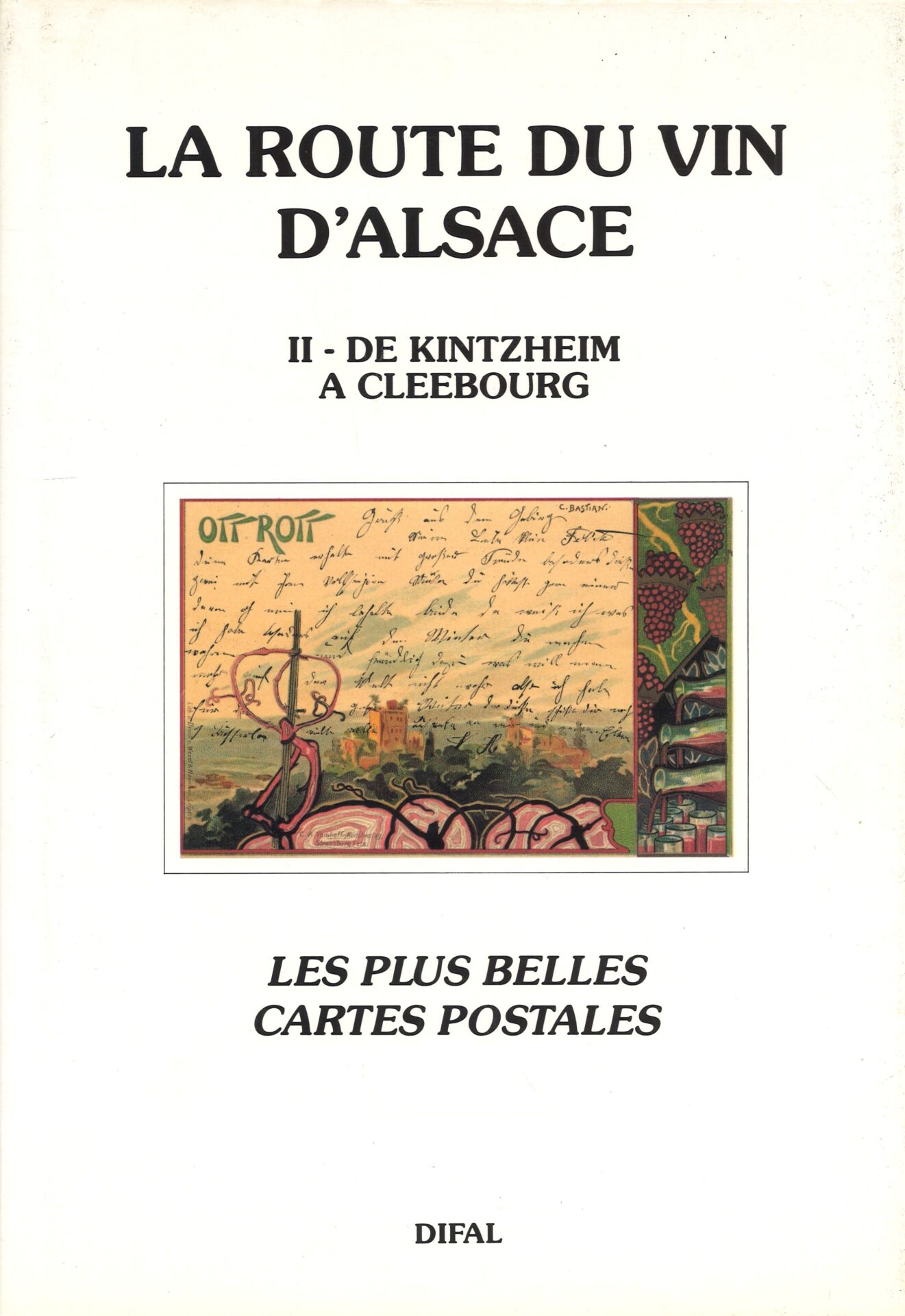 La route du vin d'Alsace - Die elsässische Weinstrasse - II : de Kintzheim à Cleebourg - Les plus belles cartes postales