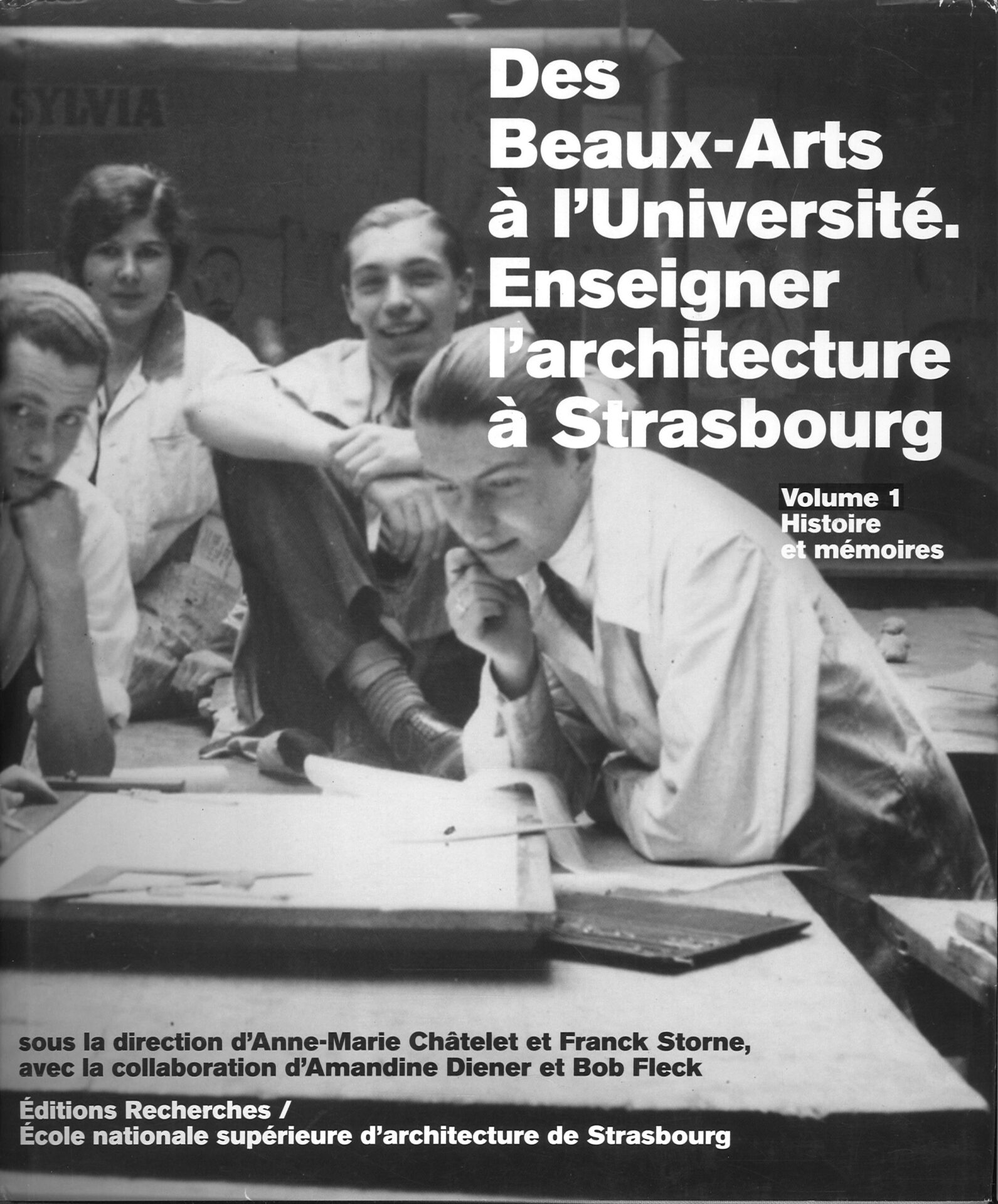 Des Beaux-Arts à l'Université. Enseigner l'architecture à Strasbourg - Volume 1 : Histoire et mémoires - Volume 2 : Dessins