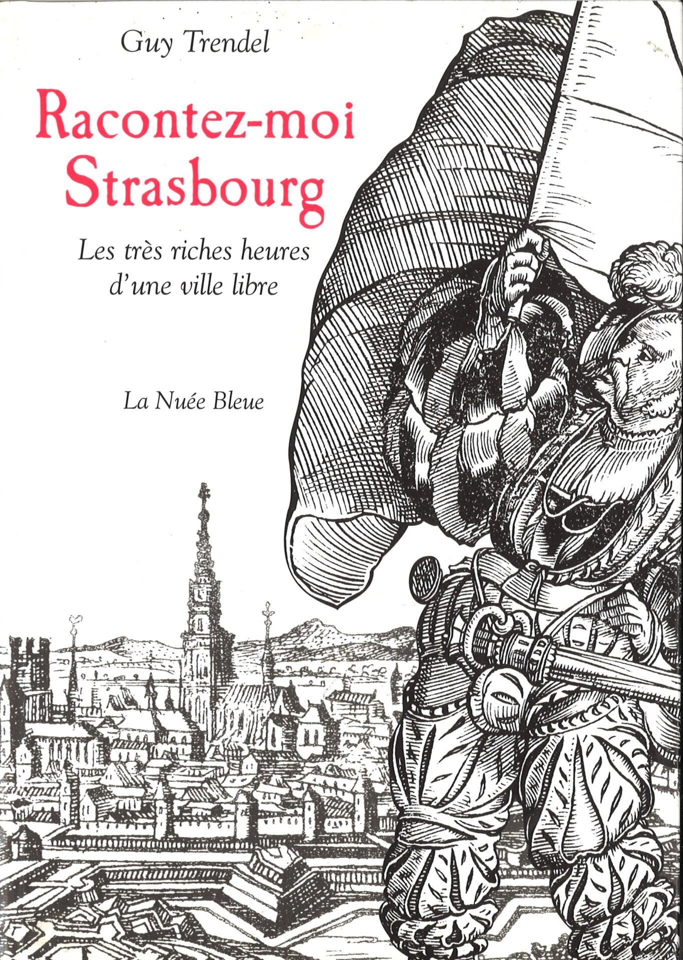 Racontez-moi Strasbourg - Les très riches heures d'une ville libre