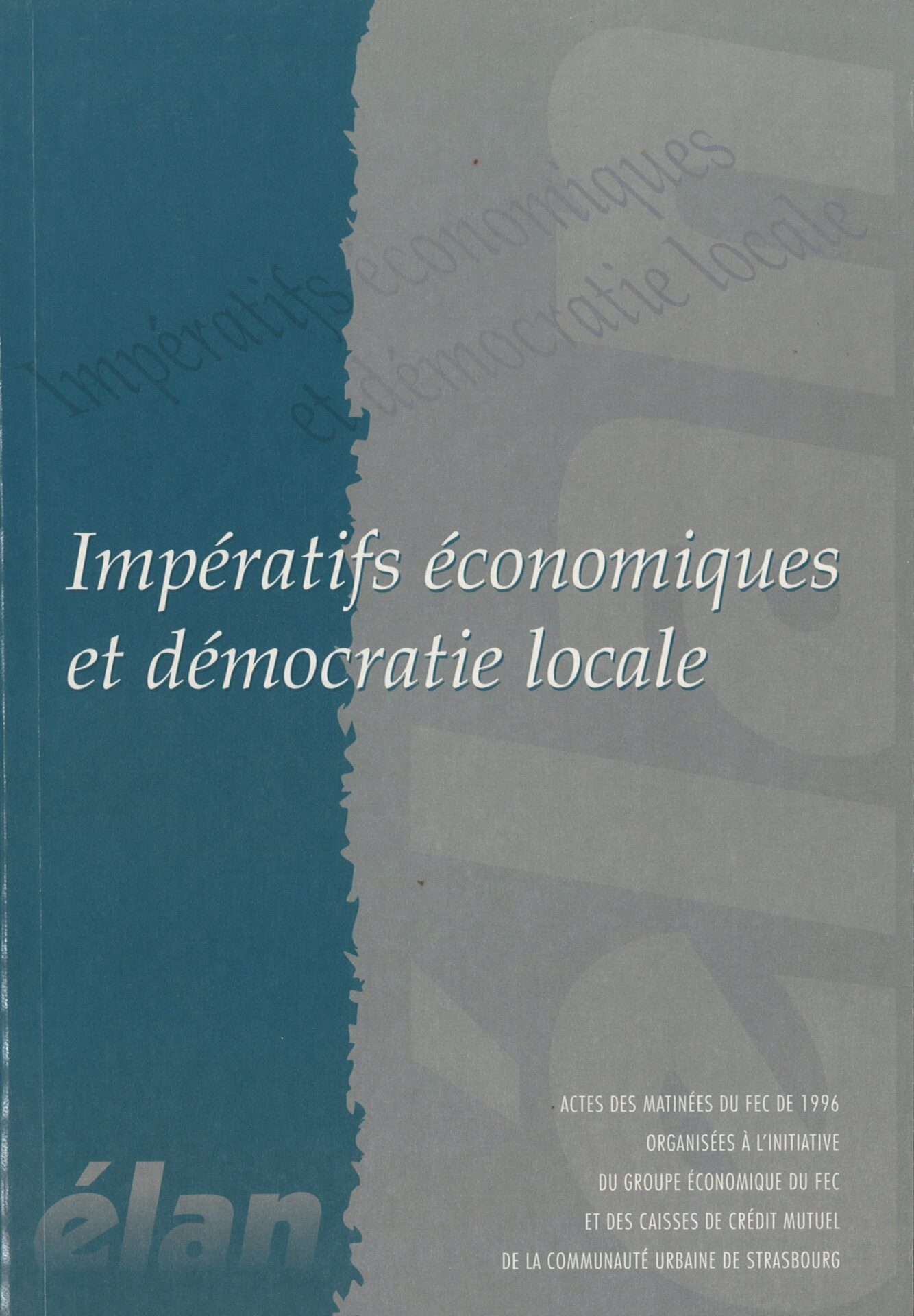 Impératifs économiques et démocratie locale - Actes des Matinées du FEC de 1996