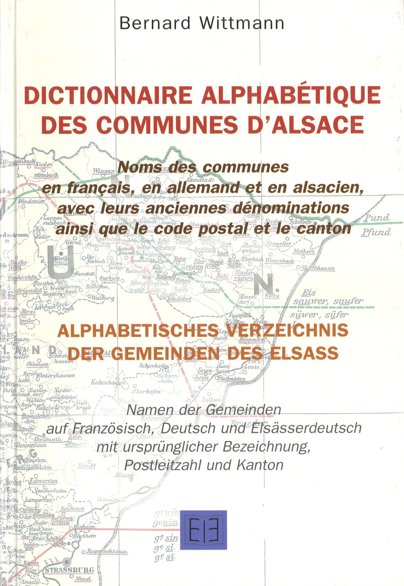 Dictionnaire alphabétique des communes d'Alsace - Noms des communes en français, en allemand et en alsacien, avec leurs anciennes dénominations
