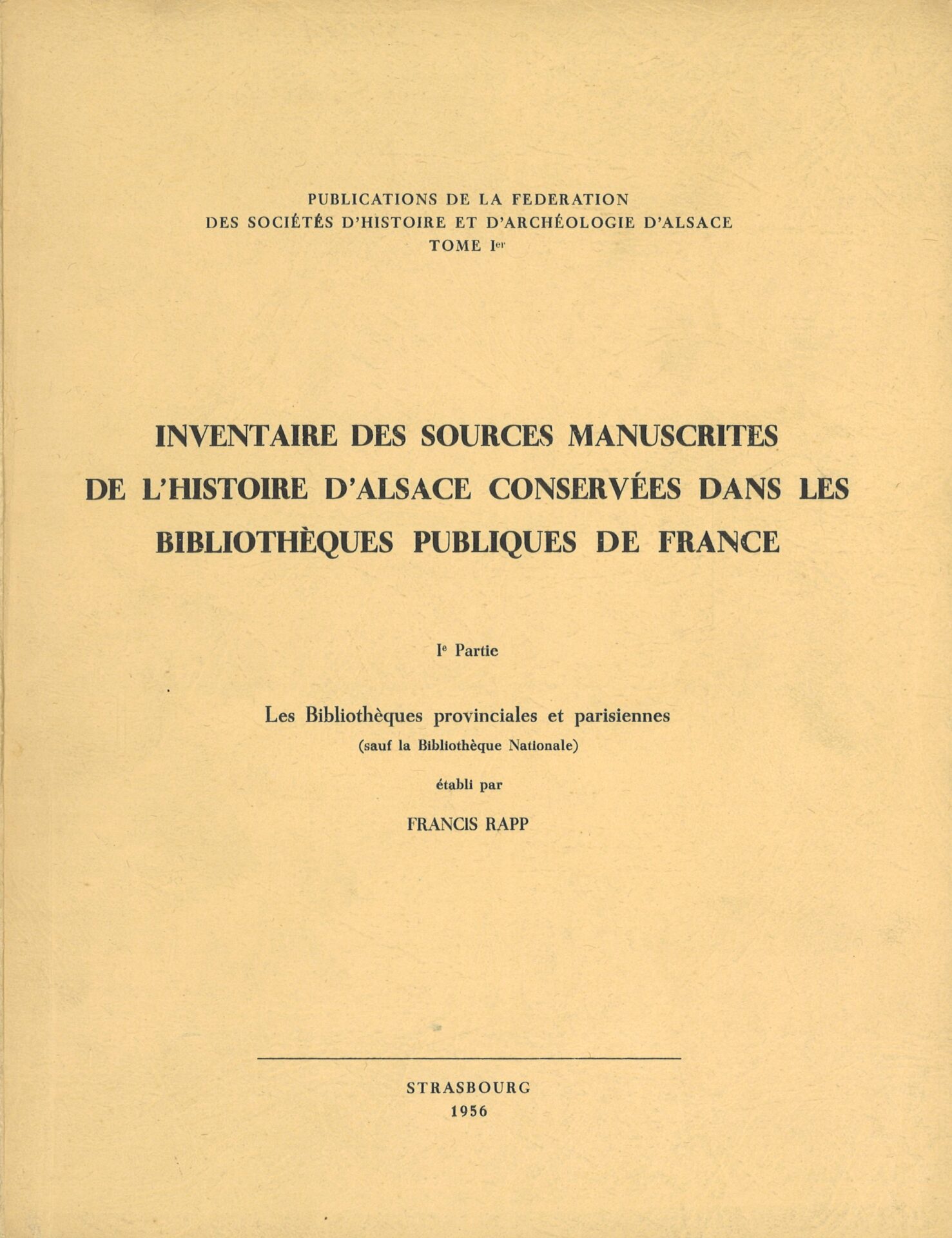 Inventaire des sources manuscrites de l'histoire d'Alsace conservée dans les bibliothèques publiques de France - 1ère parte : Les bibliothèques provinciales et parisiennes (sauf la Bibliothèque Nationale)
