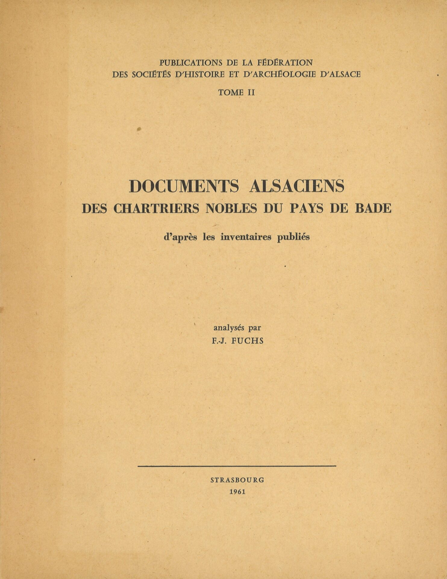 Documents alsaciens des chartriers nobles du pays de Bade d'après les inventaires publiés - Publications de la Fédération des Sociétés d'histoire et d'archéologie d'Alsace tome II